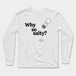 Why so salty? Long Sleeve T-Shirt